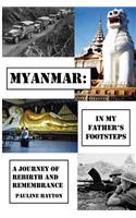 Myanmar: In My Father's Footsteps: A Journey of Rebirth and Remembrance(English)