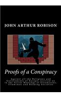Proofs of a Conspiracy: Against all the Religions and Governments of Europe, Carried on in the Secret Meetings of Freemasons, Illuminati and Reading Societies(English)