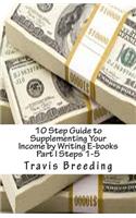 10 Step Guide to Supplementing Your Income by Writing E-books Part I Steps 1-5