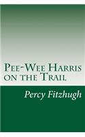 Pee-Wee Harris on the Trail