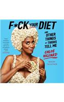 F*ck Your Diet: And Other Things My Thighs Tell Me