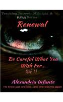 Renewal;: Be Careful What You Wish For...
