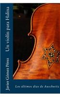 Un Violin Para Halina: Los Ultimos Dias de Auschwitz