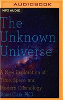 Unknown Universe: A New Exploration of Time, Space and Cosmology