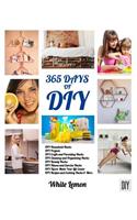 DIY: 365 Days of DIY: A Collection of DIY, DIY Household Hacks, DIY Cleaning and Organizing, DIY Projects, and More DIY Tips to Make Your Life Easier (Wi