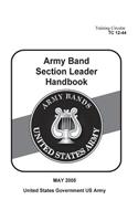 Training Circular TC 12-44 Army Band Section Leader Handbook May 2005