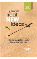How to Treat New Ideas