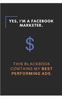 Yes, I'm a Facebook Marketer - This Book contains my best performing Ads: Journal I Notebook for Facebook Marketer I inched 6x9 I 120 pages of quad paper