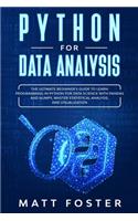 Python for Data Analysis: The Ultimate Beginner's Guide to Learn Programming in Python for Data Science with Pandas and NumPy, Master Statistical Analysis, and Visualization