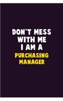 Don't Mess With Me, I Am A Purchasing Manager: 6X9 Career Pride 120 pages Writing Notebooks