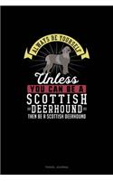 Always Be Yourself Unless You Can Be A Scottish Deerhound Then Be A Scottish Deerhound