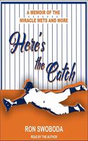 Here's the Catch Lib/E: A Memoir of the Miracle Mets and More