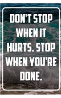 Don't stop when it hurts. Stop when you're done