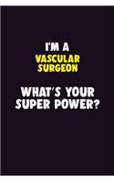I'M A Vascular surgeon, What's Your Super Power?: 6X9 120 pages Career Notebook Unlined Writing Journal