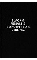 Black & Female & Empowered & Strong.: Lined Notebook, African American Gag Gift, Black Pride Notebook, Black History Month Journal, Melanin Diary, Motivational Quote Notebook. 120 Pages.
