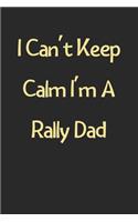 I Can't Keep Calm I'm A Rally Dad