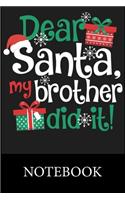 Dear Santa My Brother Did it! Notebook