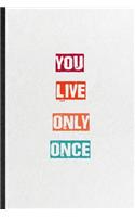 You Live Only Once