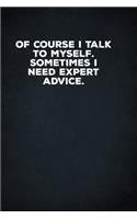 Of Course I Talk To Myself. Sometimes I Need Expert Advice.: 6 X 9 Blank Lined Coworker Gag Gift Funny Office Notebook Journal