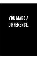 You Make A Difference.