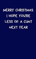 Merry Christmas. I Hope You're Less Of A Cunt Next Year