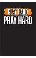 Play Hard Pray Hard Notebook