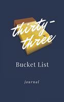 Thirty-three Bucket List Journal: Unique 33rd Birthday Gifts For Women, Bucket List Journal 6x9 inches Paperback, Birthday Gift For 33 Year Old Woman