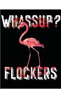 Whassup flockers