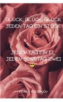 Glück, Glück, Glück Jeden Tag Ein Stück. Jeden Tag Ein Ei, Jeden Sonntag Zwei