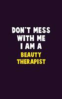 Don't Mess With Me, I Am A Beauty Therapist: 6X9 Career Pride 120 pages Writing Notebooks