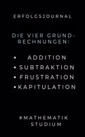 Erfolgsjournal Die Vier Grundrechnungen: ADDITION SUBTRAKTION FRUSTRATION: A5 Geschenkbuch ERFOLGSJOURNAL 2020 Mathematik Studium - Notizbuch für Mathematiker - witziger Spruch zum Abitur -