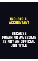 Industrial Accountant Because Freaking Awesome Is Not An Official Job Title: Motivational Career Pride Quote 6x9 Blank Lined Job Inspirational Notebook Journal