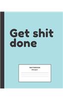 Get Shit Done Notebook