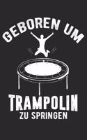 Geboren Um Trampolin Zu Springen: Din A5 Heft Kariert (Karos) Für Jeden Akrobat Turner Turnerin - Notizbuch Tagebuch Planer Trampolin Turnen - Notiz Buch Geschenk Turner Trampolinspr