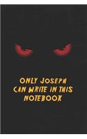 Joseph Notebook: Only Joseph Can Write In This Notebook, Gift for Joseph, Scary notebook for friend, protected Journal, 6x9 150 page, Dotted Paper