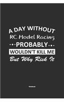 A Day Without RC Model Racing Probably Wouldn't Kill Me But Why Risk It Notebook