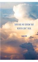 Earth has no sorow that heaven can't heal - Isaiah 35: 10: Notebook Cover with Bible Verse to use as Notebook - Planner - Journal - 120 pages blank lined - 6x9 inches (A5)