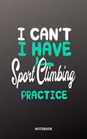 I cant I have Sport Climbing practice Notebook: 6x9 - training journal - notebook - 120 pages - workout - Sport Climbing