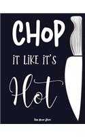 Chop it like it's Hot