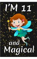 I'm 11 and Magical: Happy 11th Birthday Magical Fairy Birthday Gift for 11 Years Old Girls Gift