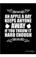 An Apple A Day Keeps Anyone Away If You Throw It Hard Enough: Journal, Notebook, Or Diary - 120 Blank Lined Pages - 7" X 10" - Matte Finished Soft Cover