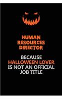 Human Resources Director Because Halloween Lover Is Not An Official Job Title: Halloween Scary Pumpkin Jack O'Lantern 120 Pages 6x9 Blank Lined Paper Notebook Journal