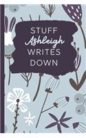 Stuff Ashleigh Writes Down: Personalized Journal / Notebook (6 x 9 inch) with 110 wide ruled pages inside [Soft Blue]