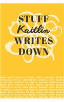 Stuff Kaitlin Writes Down: Personalized Journal / Notebook (6 x 9 inch) with 110 wide ruled pages inside [Mustard Yellow]