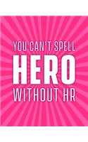You can't spell hero without HR: Funny HR assistant / manager gift planner 2020. Weekly diary, monthly planner, yearly planner, contacts & notes. 10 x 8.