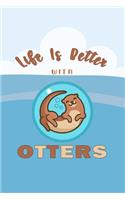Life Is Better With Otters