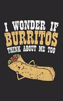I Wonder If Burritos Think About Me Too: Denken Burritos Wohl Auch An Mich? Notizbuch / Tagebuch / Heft mit Karierten Seiten. Notizheft mit Weißen Karo Seiten, Malbuch, Journal, Sketchbuch,