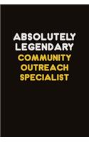 Absolutely Legendary Community Outreach Specialist: Career journal, notebook and writing journal for encouraging men, women and kids. A framework for building your career.