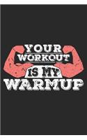 Your Workout Is My Warmup Weightlifting Training Notebook
