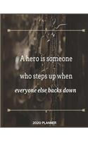 A Hero Is Someone Who Steps Up When Everyone Else Backs Down 2020 Planner